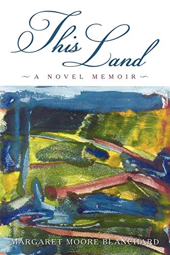 Margaret Moore Blanc - This Land  A Novel Memoir - New paperback or so