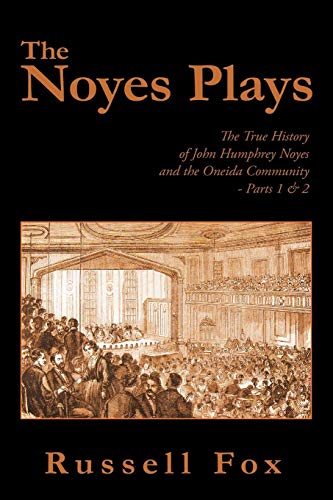Fox - Noyes Plays  The True History of John Humphrey Noyes and the One