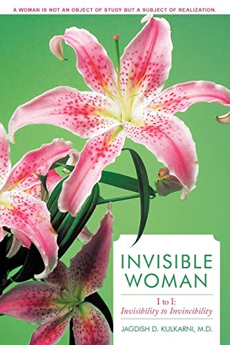 Kulkarni M. D. - Invisible Woman: I to I: Invisibility to Invincibilit
