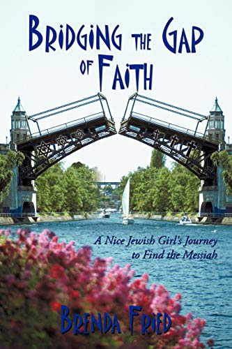 Fried - Bridging the Gap of Faith: A Nice Jewish Girl's Journey to Fin