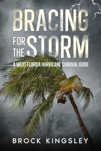 Kingsley - Bracing for the Storm  A West Florida Hurricane Survival Gu