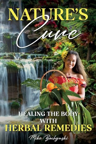 Bachynski - Nature's Cure: Healing the Body with Herbal Remedies - New
