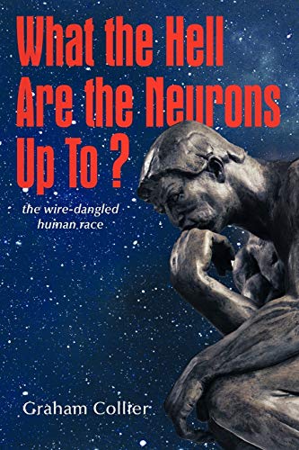 Collier - What the Hell are the Neurons Up To?  The Wire-Dangled Human