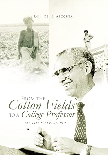 Alcorta - From the Cotton Fields to a College Professor: My Life's Exp