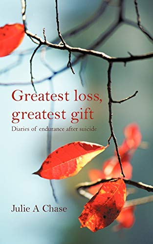 Chas - Greatest Loss, Greatest Gift  Diaries of Endurance After Suicid