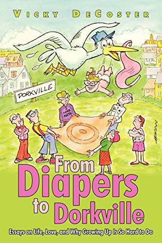 DeCoster - From Diapers to Dorkville  Essays on Life, Love, and Why Gr