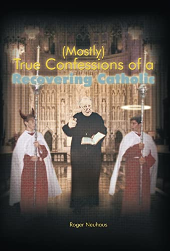 Neuhaus - (Mostly) True Confessions of a Recovering Catholic - New har