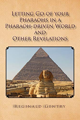 Gentry - Letting Go of Your Pharaohs in a Pharaoh-Driven World and Oth