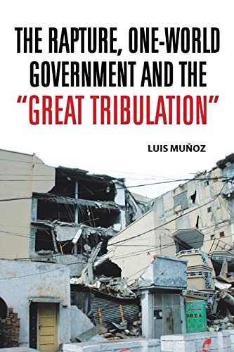 Munoz - Rapture, One-World Government and the Great Tribulation - New