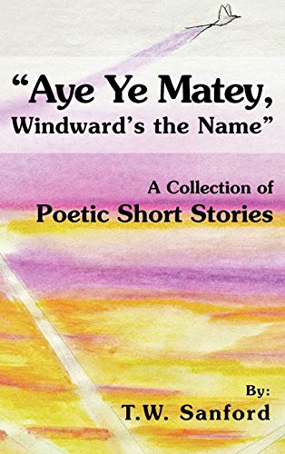 Sanford - "Aye Ye Matey, Windward's the Name"  A Collection of Poetic