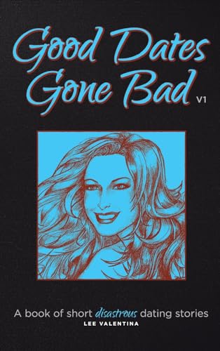 Valentina - Good Dates Gone Bad Volume 1: A Book of Short Disastrous D