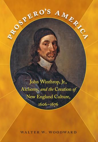 Woodward - Prospero's America: John Winthrop, Jr., Alchemy, and the Cr