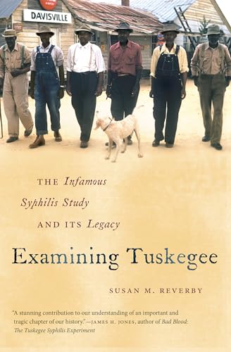 Reverby - Examining Tuskegee: The Infamous Syphilis Study and Its Lega