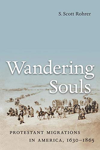 Rohrer - Wandering Souls: Protestant Migrations in America, 1630-1865
