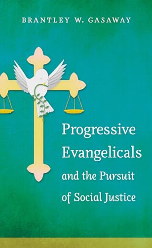 Gasaway - Progressive Evangelicals and the Pursuit of Social Justice -