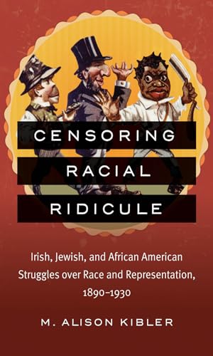 Kibler - Censoring Racial Ridicule: Irish, Jewish, and African America