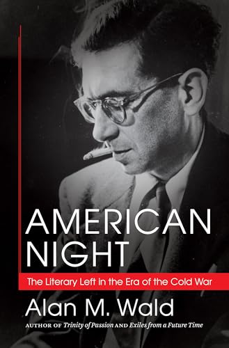 Wald - American Night: The Literary Left in the Era of the Cold War -