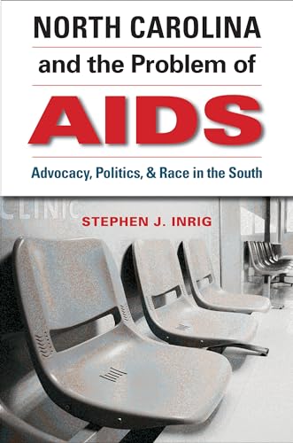 Inrig - North Carolina and the Problem of AIDS: Advocacy, Politics, an