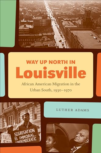 Adams - Way Up North in Louisville: African American Migration in the