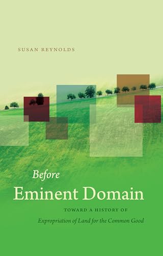 Reynolds - Before Eminent Domain: Toward a History of Expropriation of