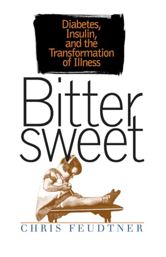 Feudtner - Bittersweet: Diabetes, Insulin, and the Transformation of I