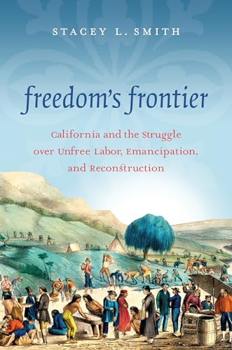 Smit - Freedom's Frontier: California and the Struggle over Unfree Lab