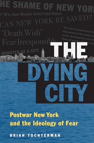 ochterman - Dying City: Postwar New York and the Ideology of Fear - Ne