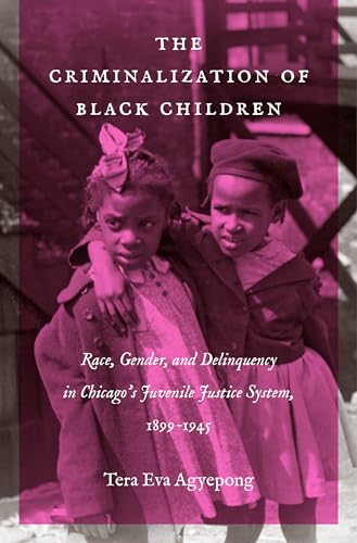 Agyepong - Criminalization of Black Children: Race, Gender, and Delinq