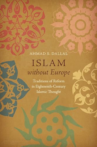 Dallal - Islam without Europe: Traditions of Reform in Eighteenth-Cent