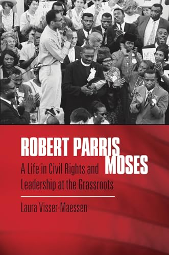 Visser-Maessen - Robert Parris Moses: A Life in Civil Rights and Leade