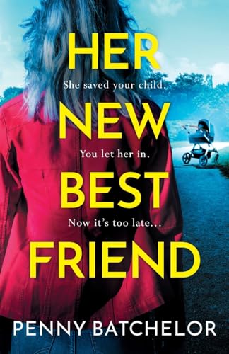 Penny Batchelor - Her New Best Friend : A totally gripping psychologic