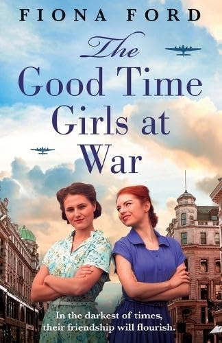 Ford - Good Time Girls at War: A brand new compelling and heartwarming