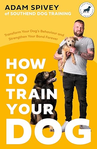 Adam Spivey - How to Train Your Dog   Transform Your Dog’s Behaviour