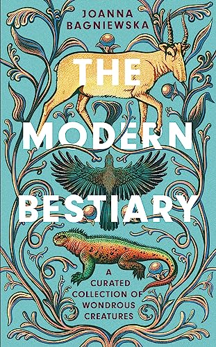 Joanna Bagniewska - Modern Bestiary   A Curated Collection of Wondrous