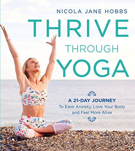 Nicola Jane Hobbs - Thrive Through Yoga   A 21-Day Journey to Ease Anx