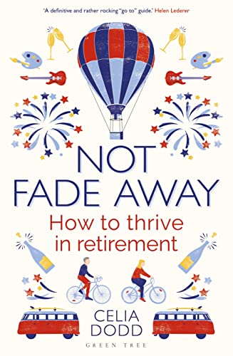 Celia Dodd - Not Fade Away   How to Thrive in Retirement - New Paperba