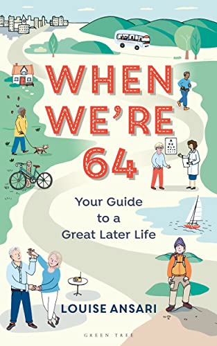 Louise Ansari - When We're 64   Your Guide to a Great Later Life -