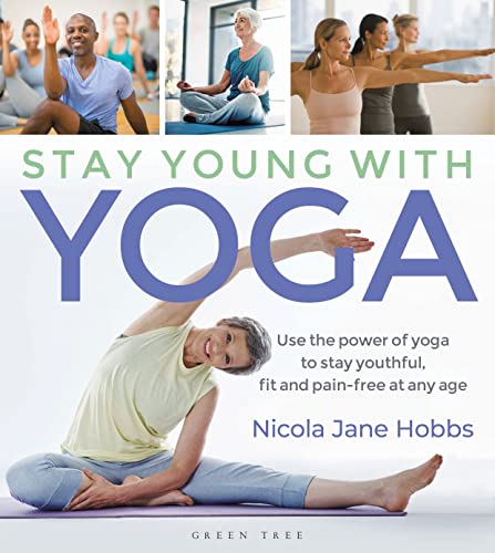 Nicola Jane Hobbs - Stay Young With Yoga   Use the power of yoga to st