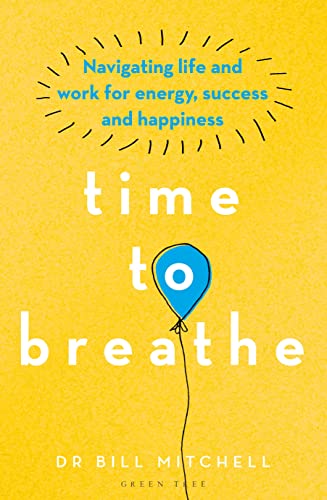 Dr Bill Mitchell - Time to Breathe   Navigating Life and Work for Ener