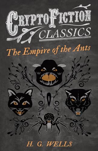 Wells - Empire of the Ants (Cryptofiction Classics - Weird Tales of St