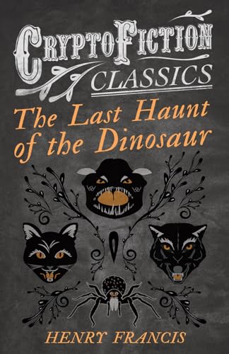 Francis - Last Haunt of the Dinosaur (Cryptofiction Classics - Weird T