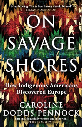 Caroline Dodds Penno - On Savage Shores   How Indigenous Americans Dis