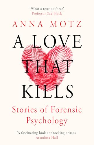 Anna Motz - A Love That Kills   Stories of Forensic Psychology - New P