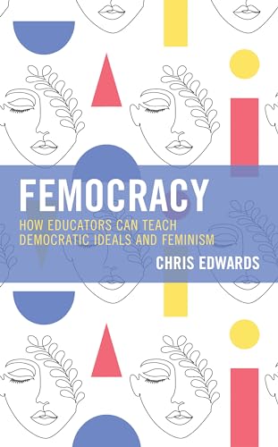 Edwards - Femocracy   How Educators Can Teach Democratic Ideals and Fe