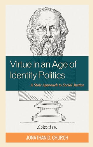 Churc - Virtue in an Age of Identity Politics  A Stoic Approach to Soc