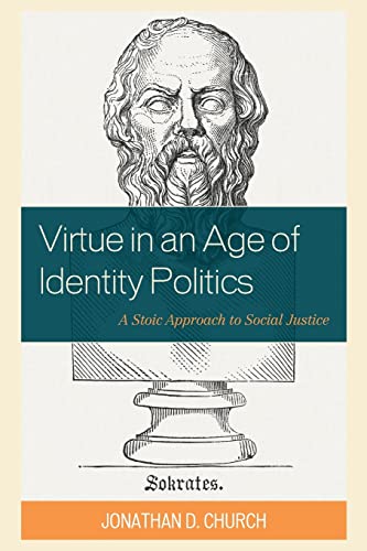 Jonathan D. author o - Virtue in an Age of Identity Politics   A Stoic