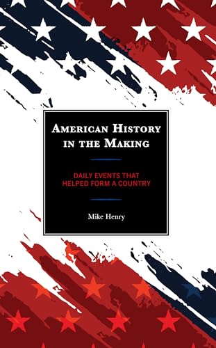 Mike Henry - American History in the Making   Daily Events That Helped