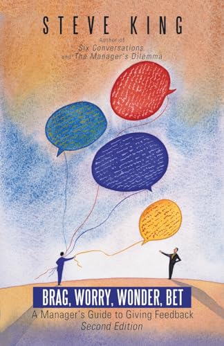 King - Brag, Worry, Wonder, Bet  A Manager's Guide to Giving Feedback