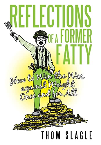 Slagl - Reflections of a Former Fatty: How to Win the War Against Weig