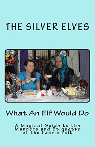 Silver Elves - What An Elf Would Do  A Magical Guide to the Manners an